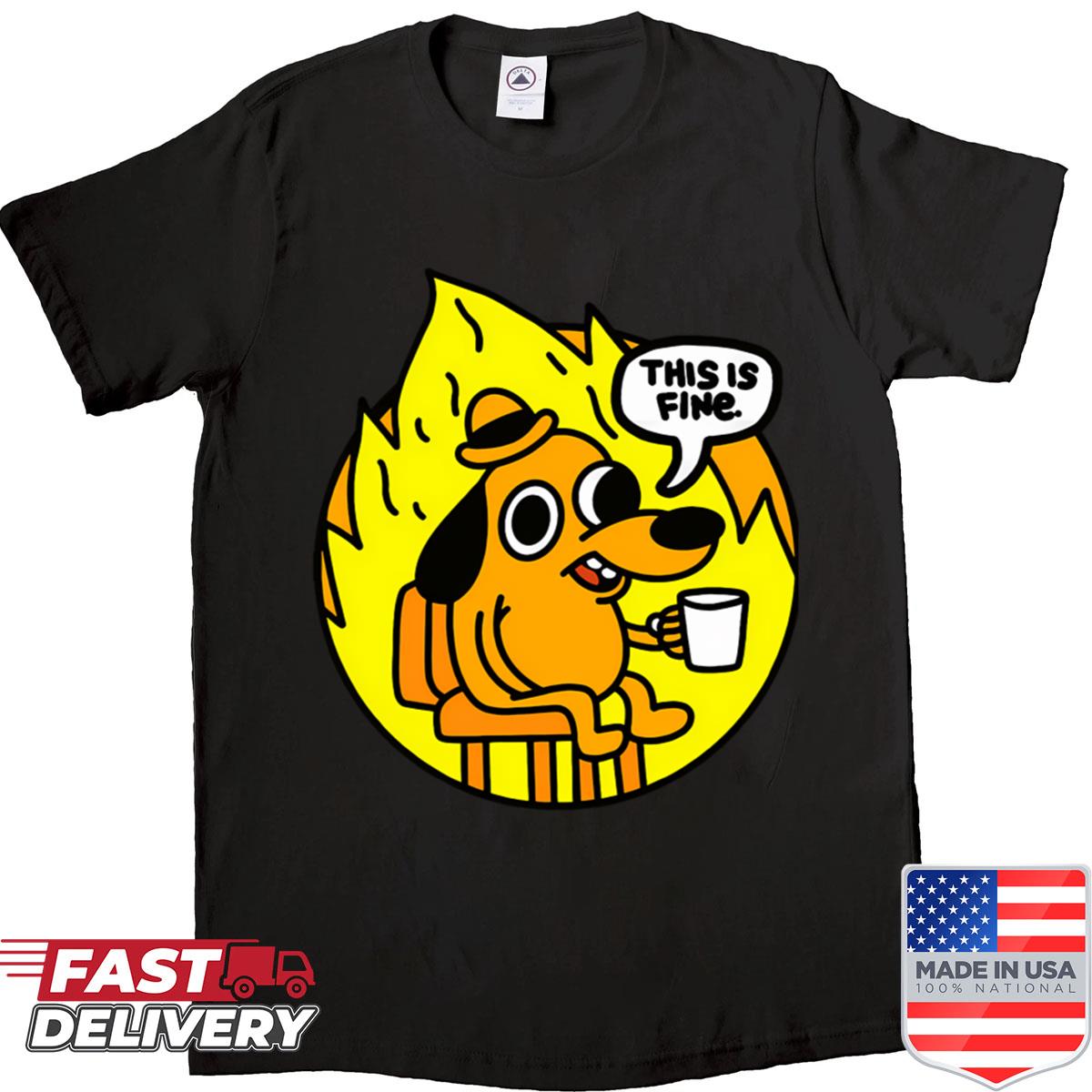 This Is Fine – Funny Meme Shirt