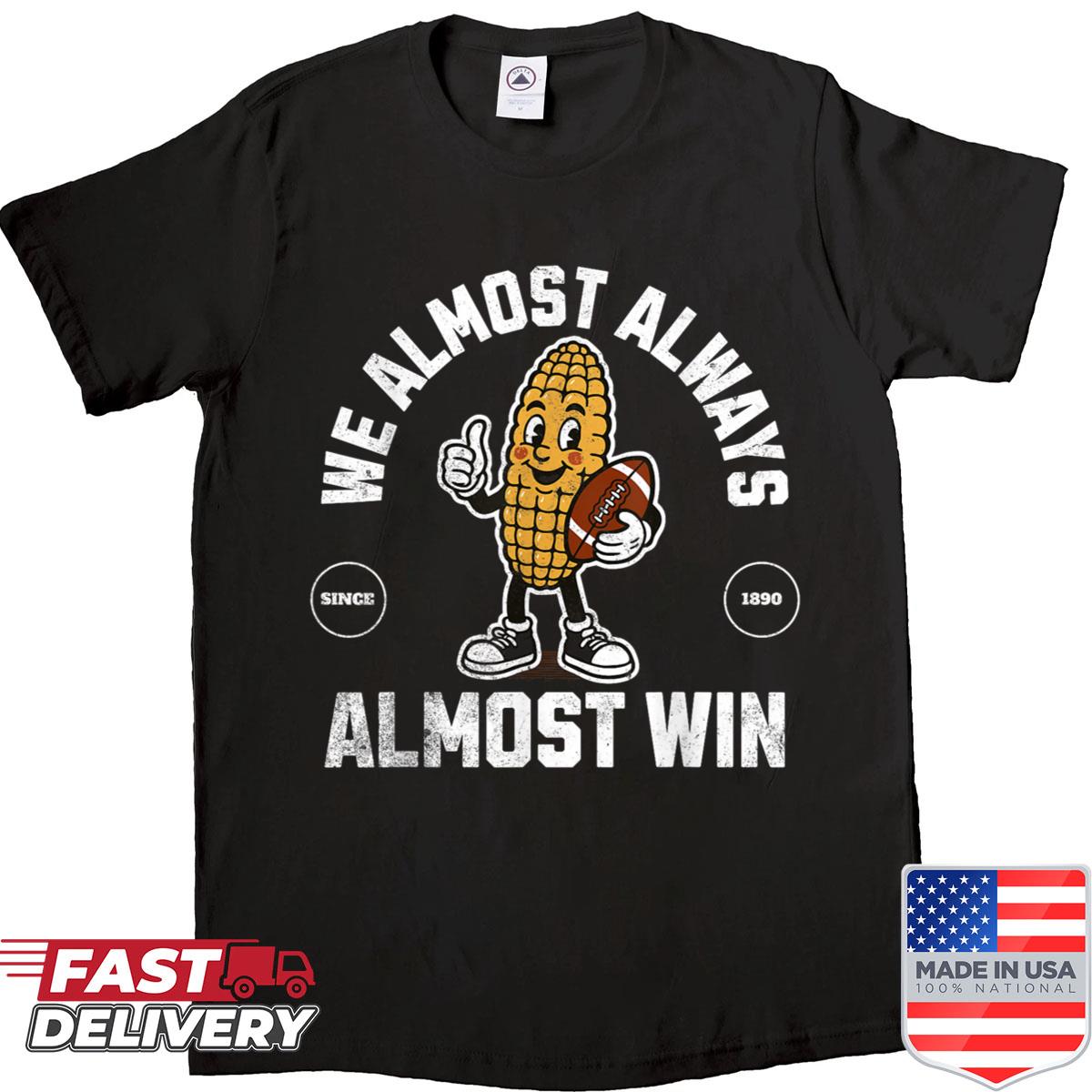We Almost Always Almost Win Shirt