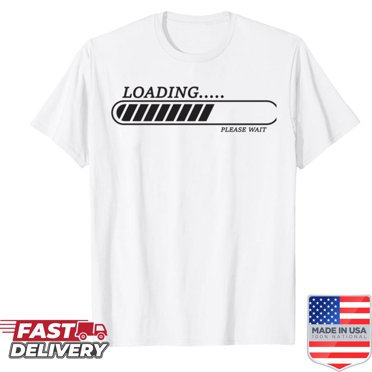 Loading Please Wait Shirt