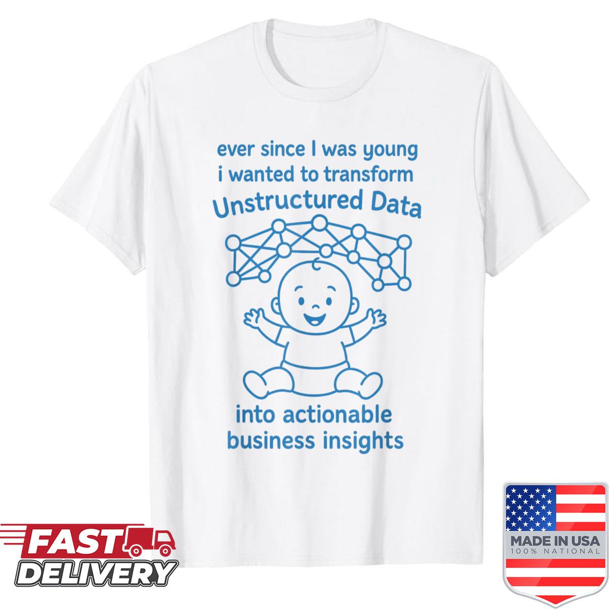 Unstructured Data Into Insights Shirt