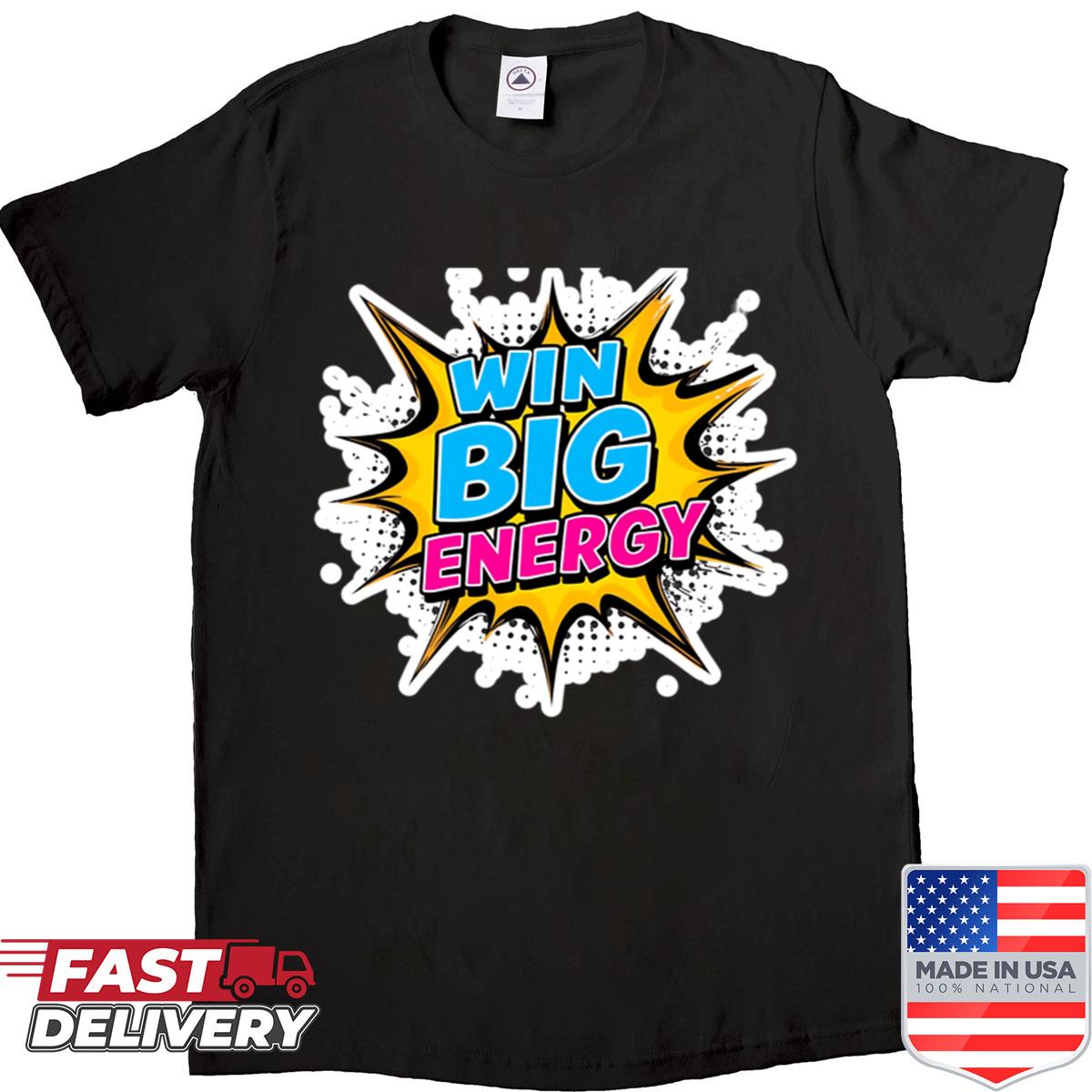Win Big Energy Shirt