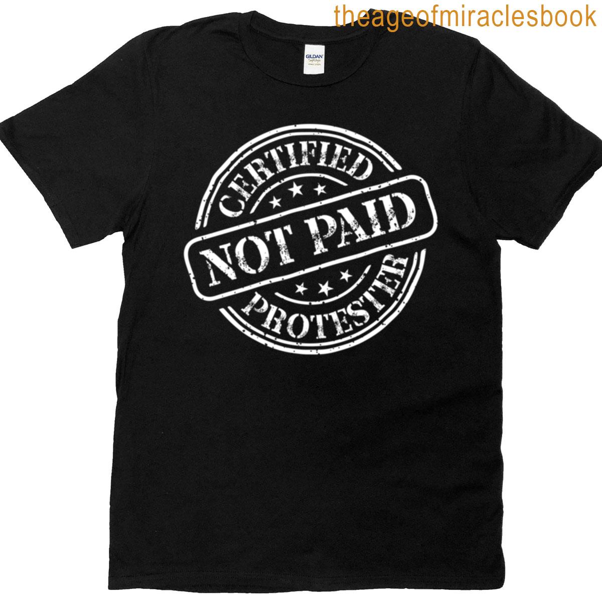 Certified Protester – Not Paid White T-shirt