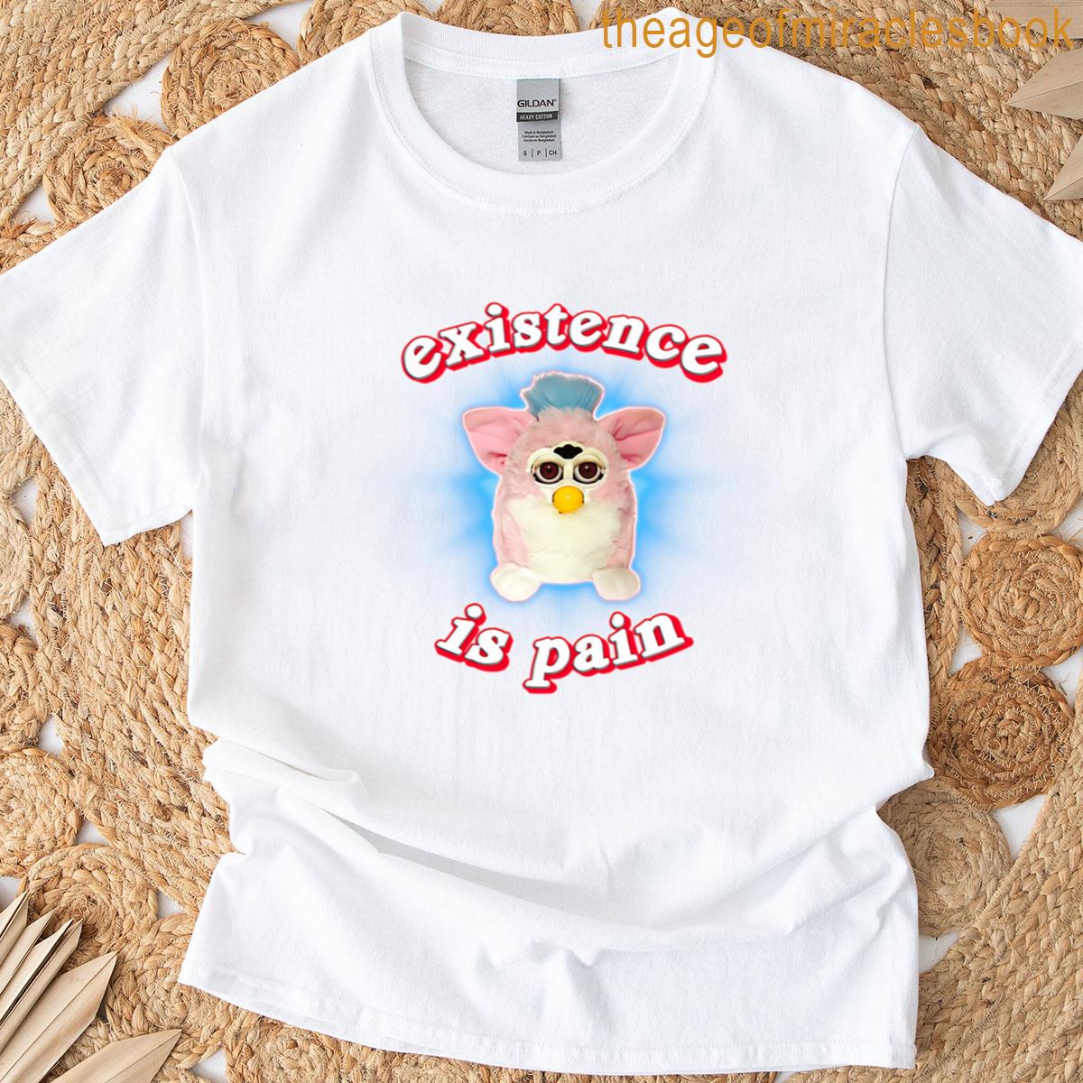 Furby Existence Is Pain T-shirt
