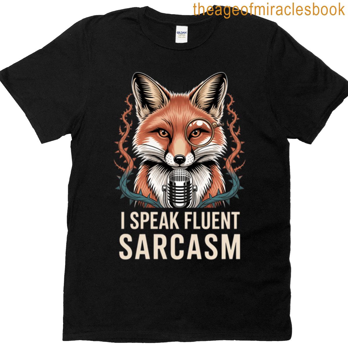 I Speak Fluent Sarcasm Witty Fox Quote T-shirt