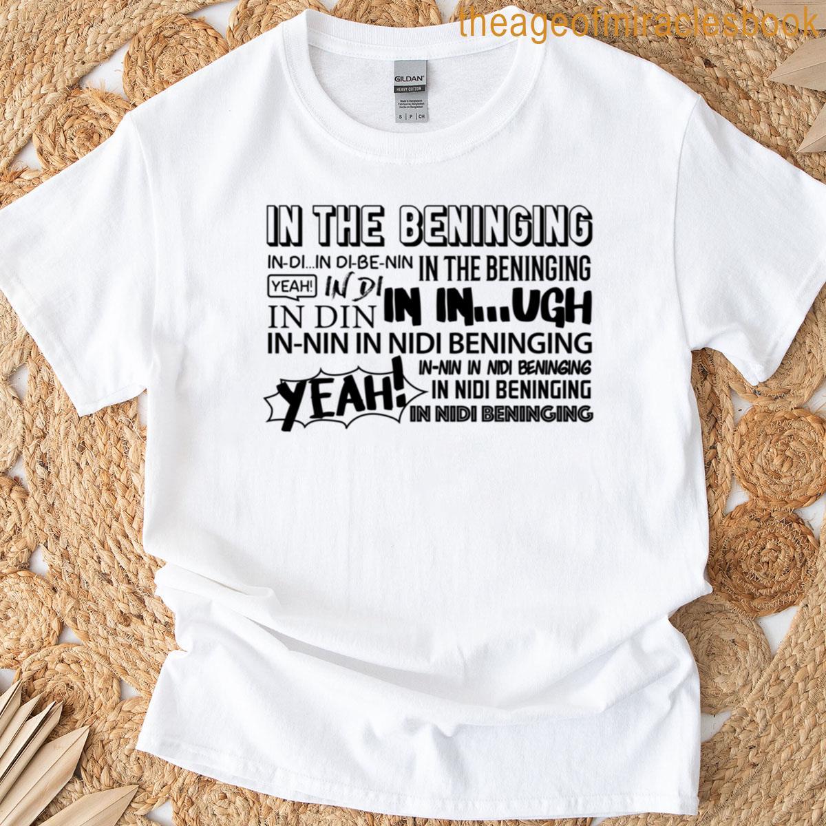 In The Beninging Beginning T-shirt