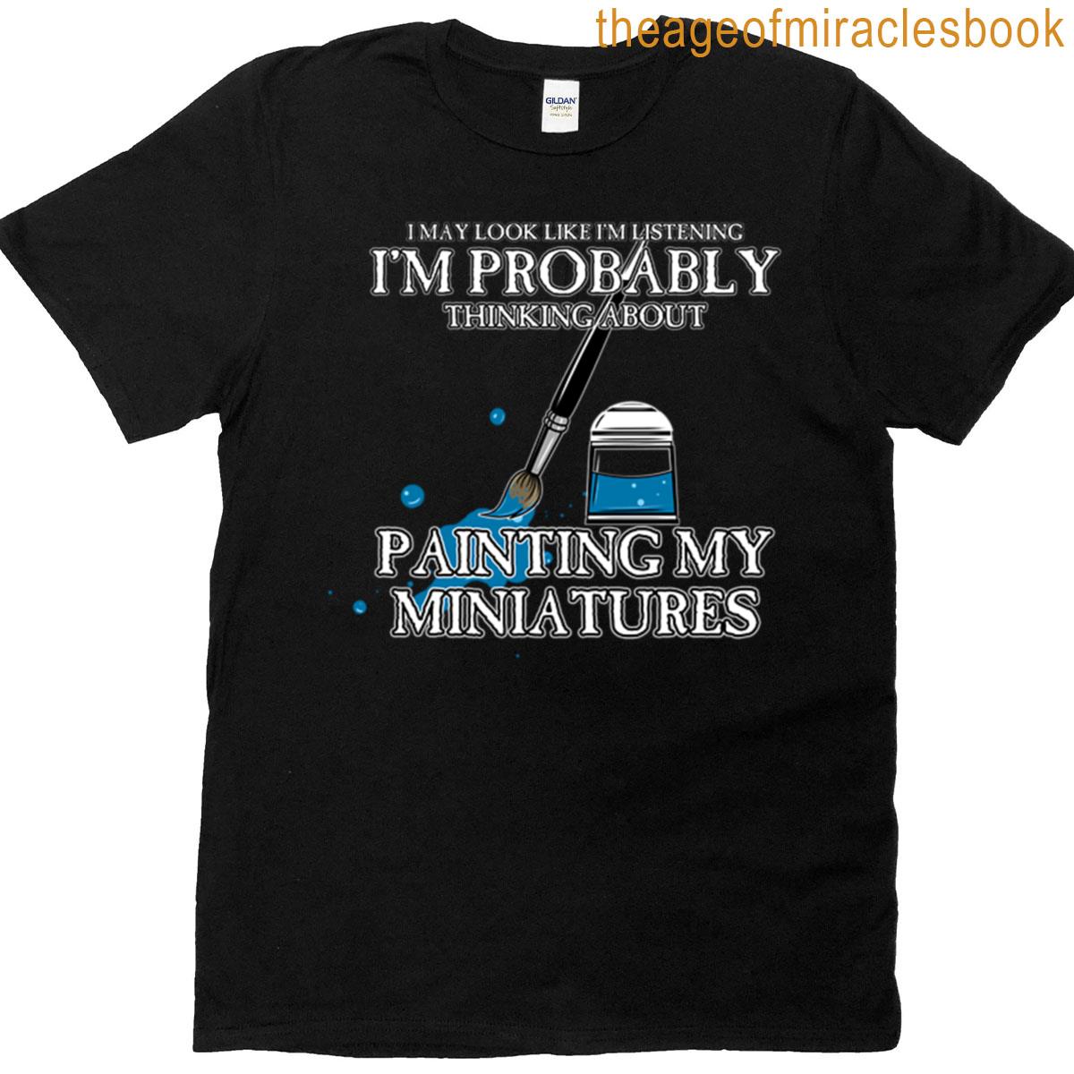 Thinking About Painting My Miniatures T-shirt