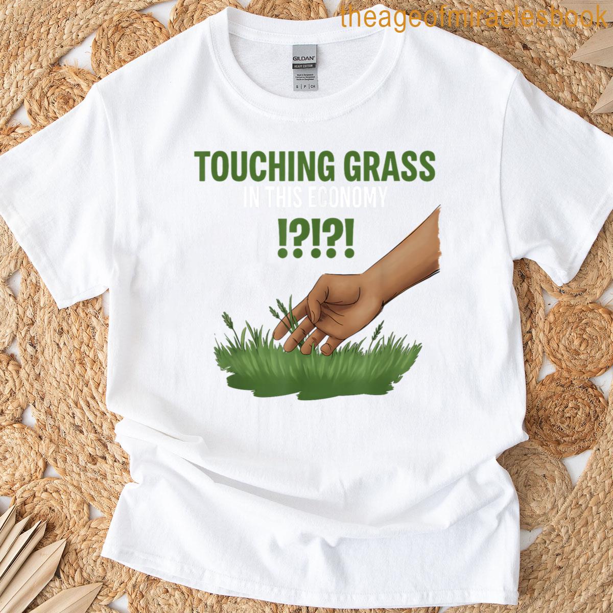 Touching Grass In This Economy T-shirt