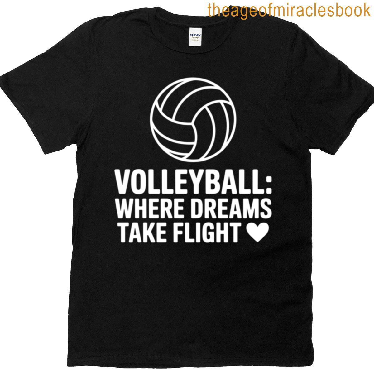 Volleyball Where Dreams Take Flight T-shirt