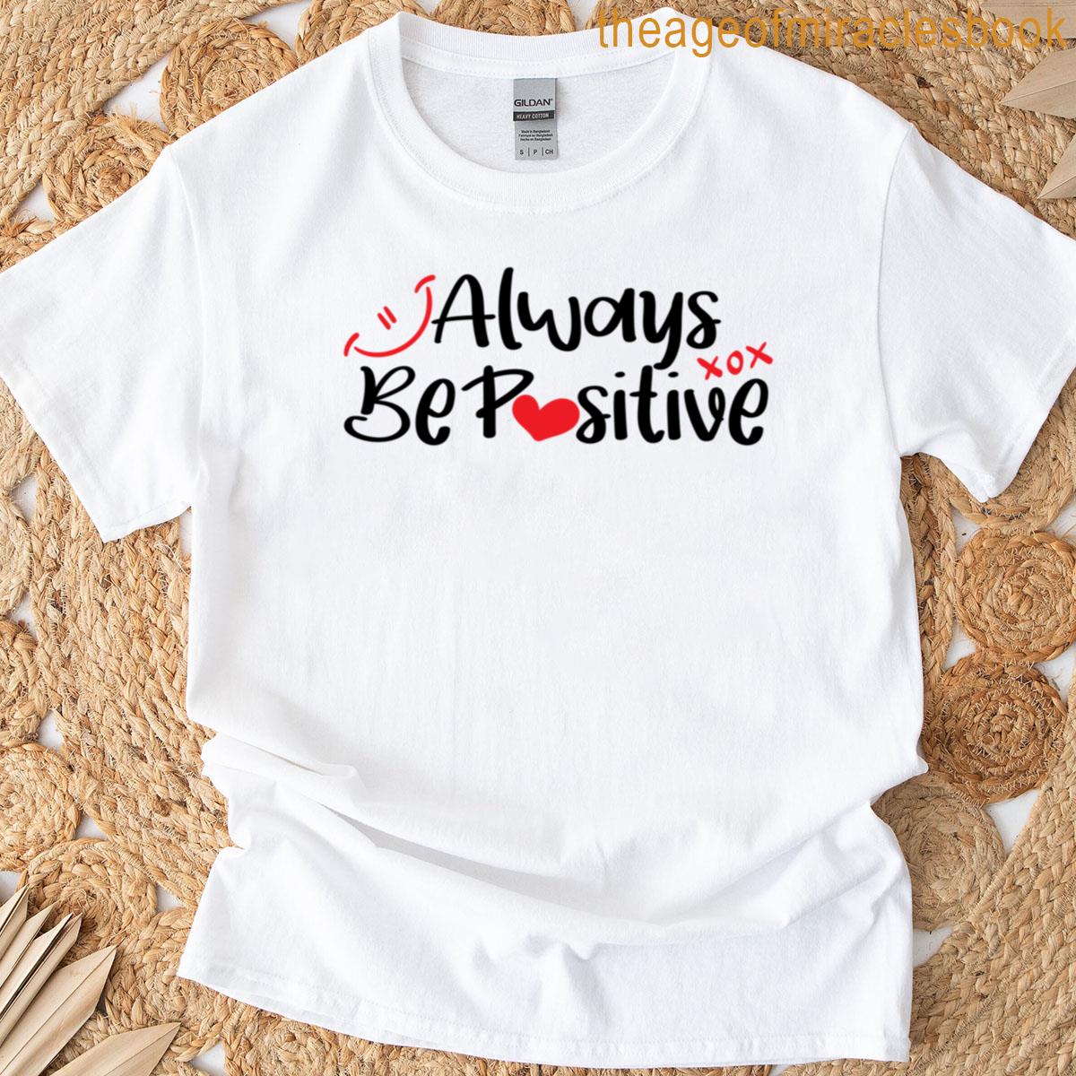 Always Be Positive T-shirt