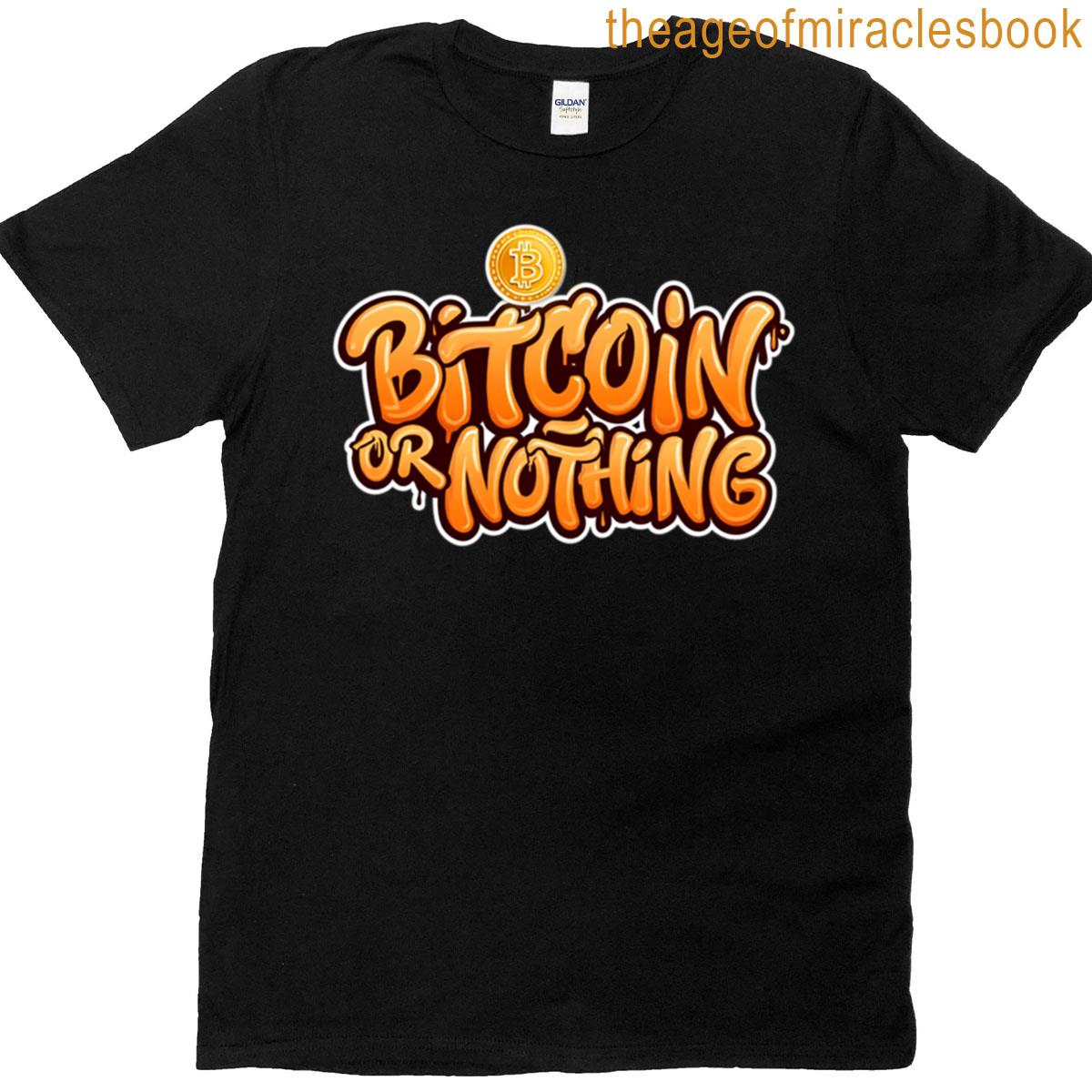 Bitcoin Or Nothing Bold Graffiti Slogan Design T-shirt Bitcoin Or Nothing Bold Graffiti Slogan Design T-shirt