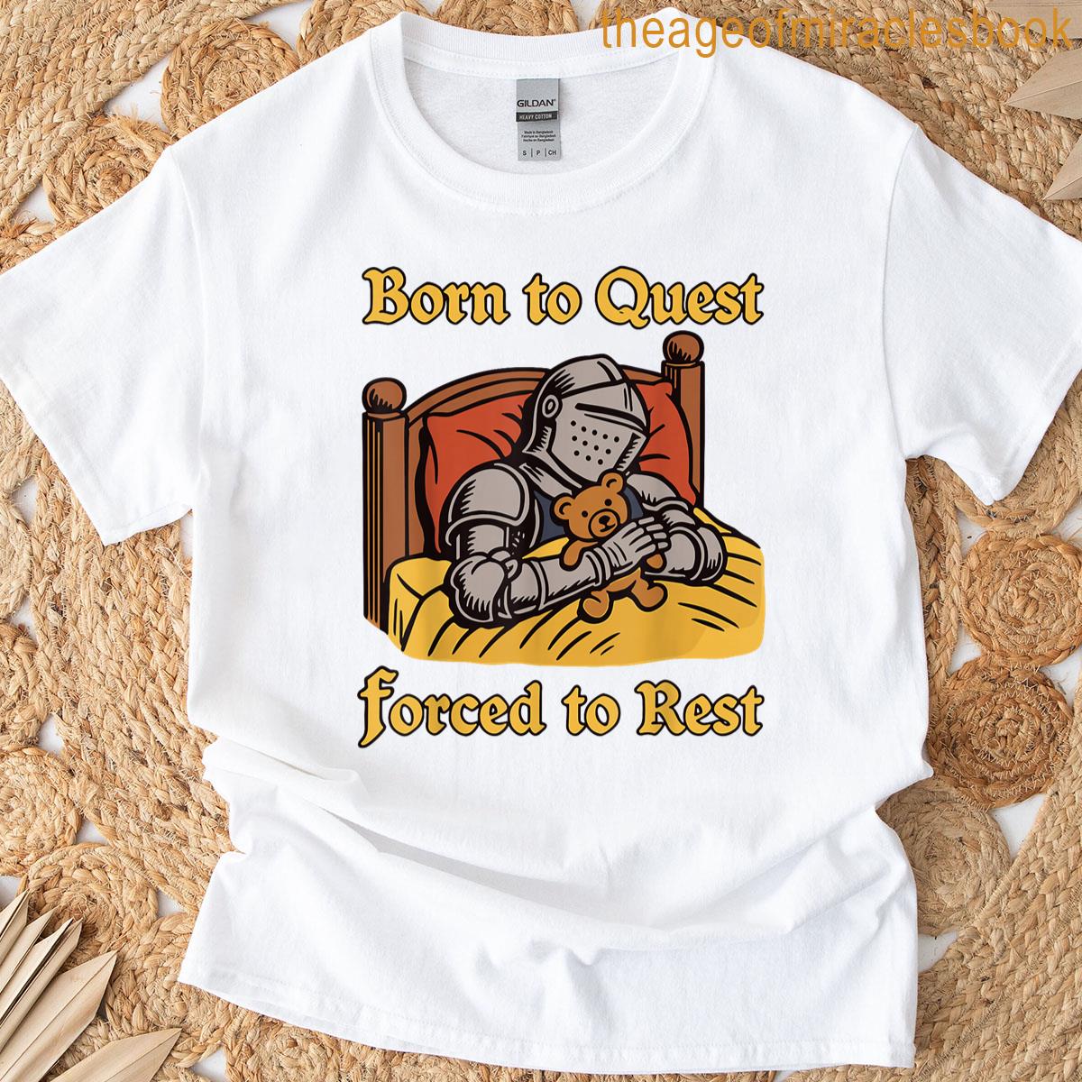 Born To Quest Forced To Rest T-shirt