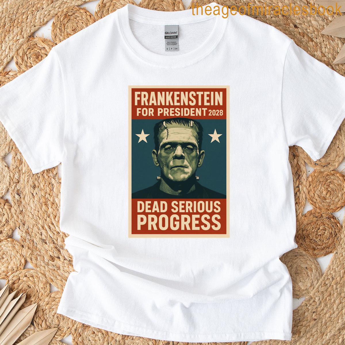 Frankenstein For President Dead Serious Progress T-shirt