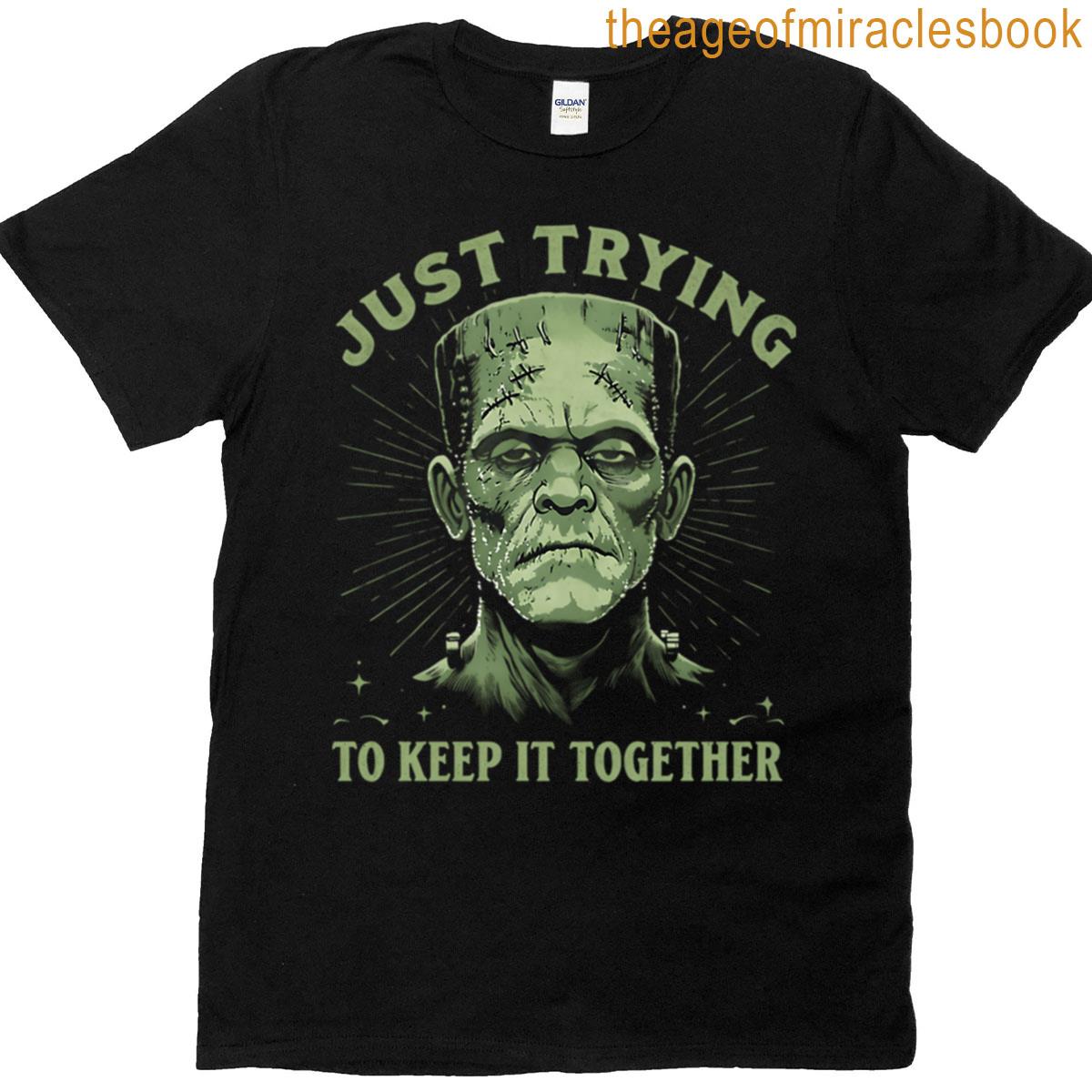 Frankenstein Just Tryin To Keep It Together T-shirt