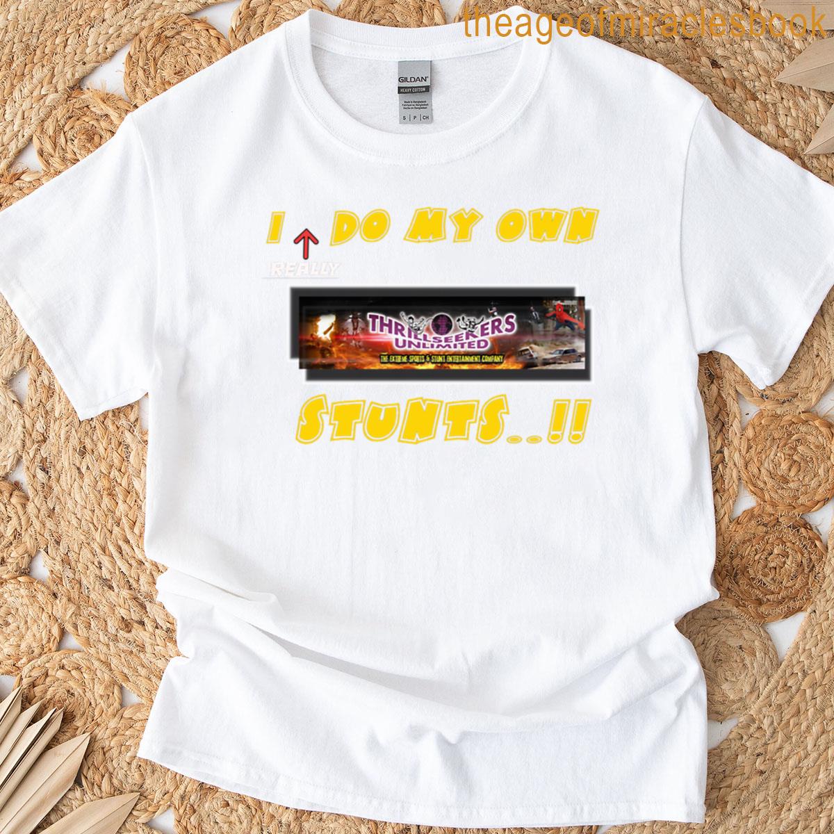 I Really Do My Own Stunts T-shirt