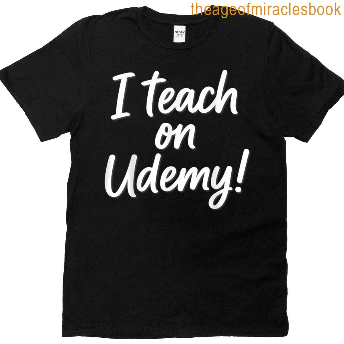 I Teach On Udemy T-shirt