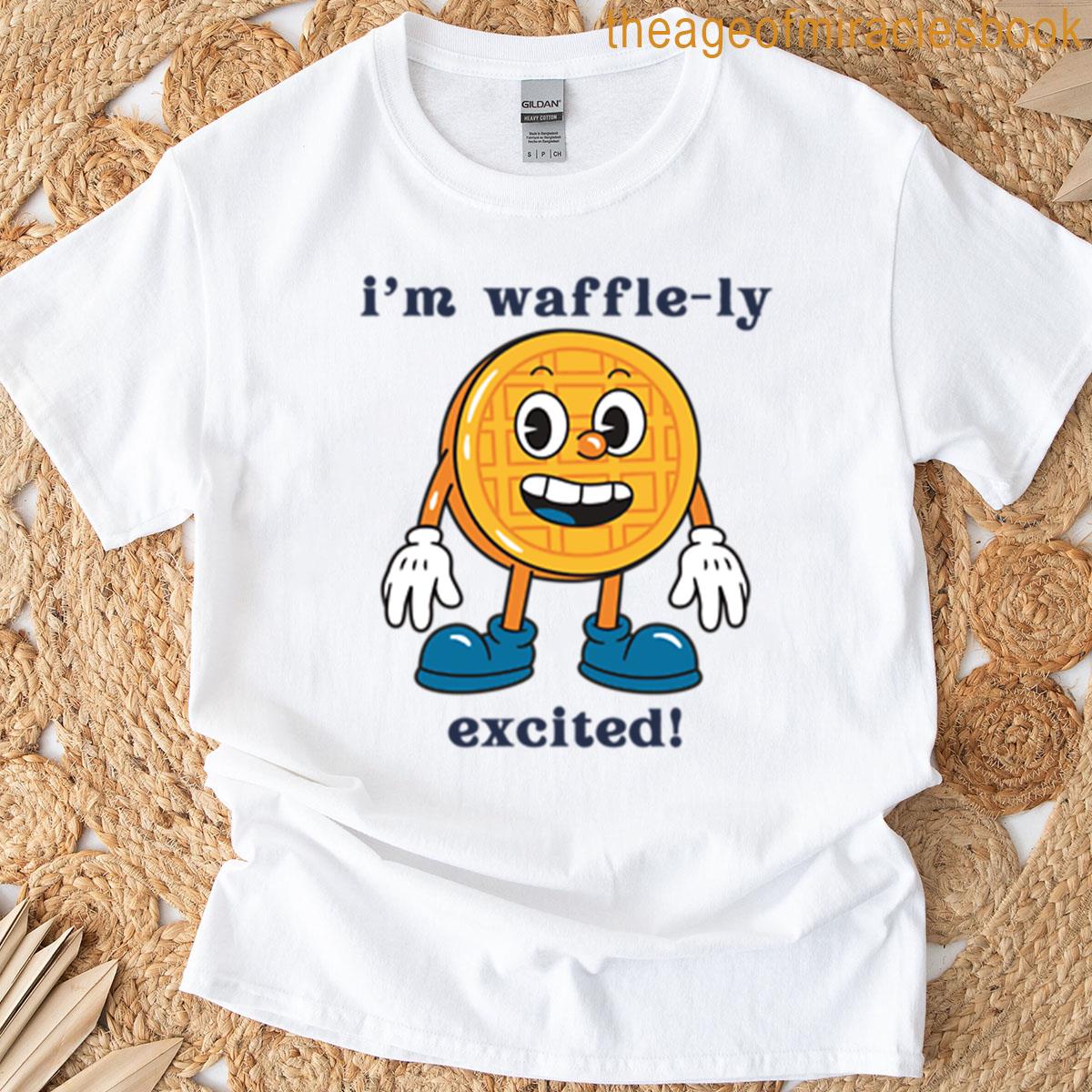 Im Waffle-ly Excited T-shirt