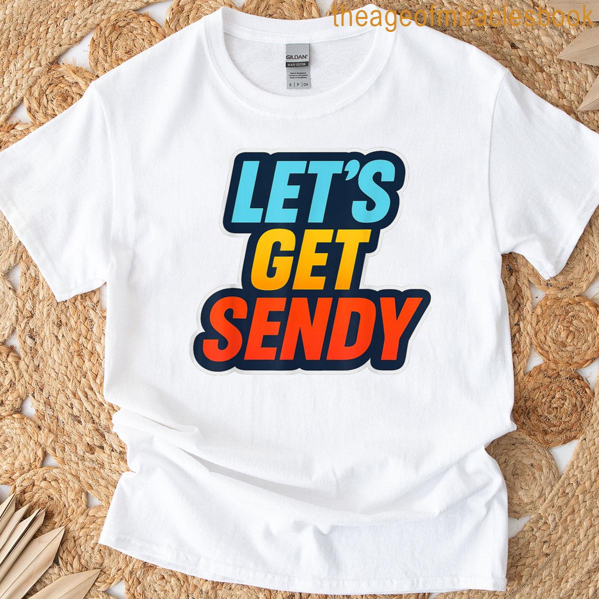 Lets Get Sendy T-shirt