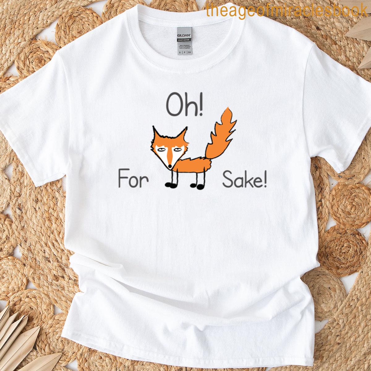 Oh For Fox Sake T-shirt