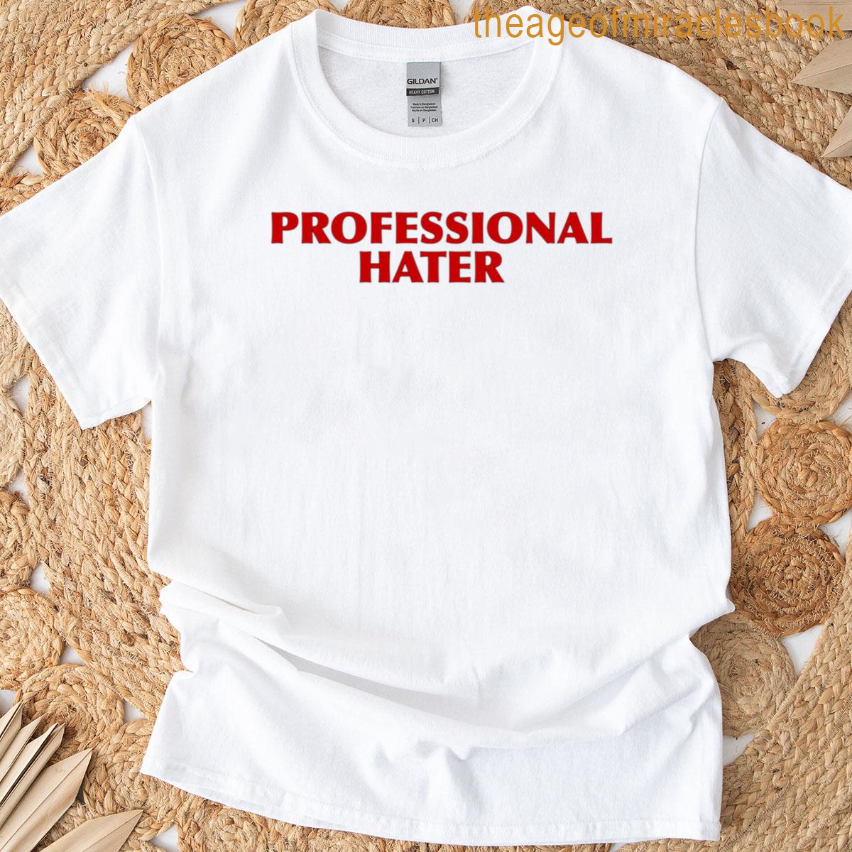 Professional Hater- Cool Quotes T-shirt