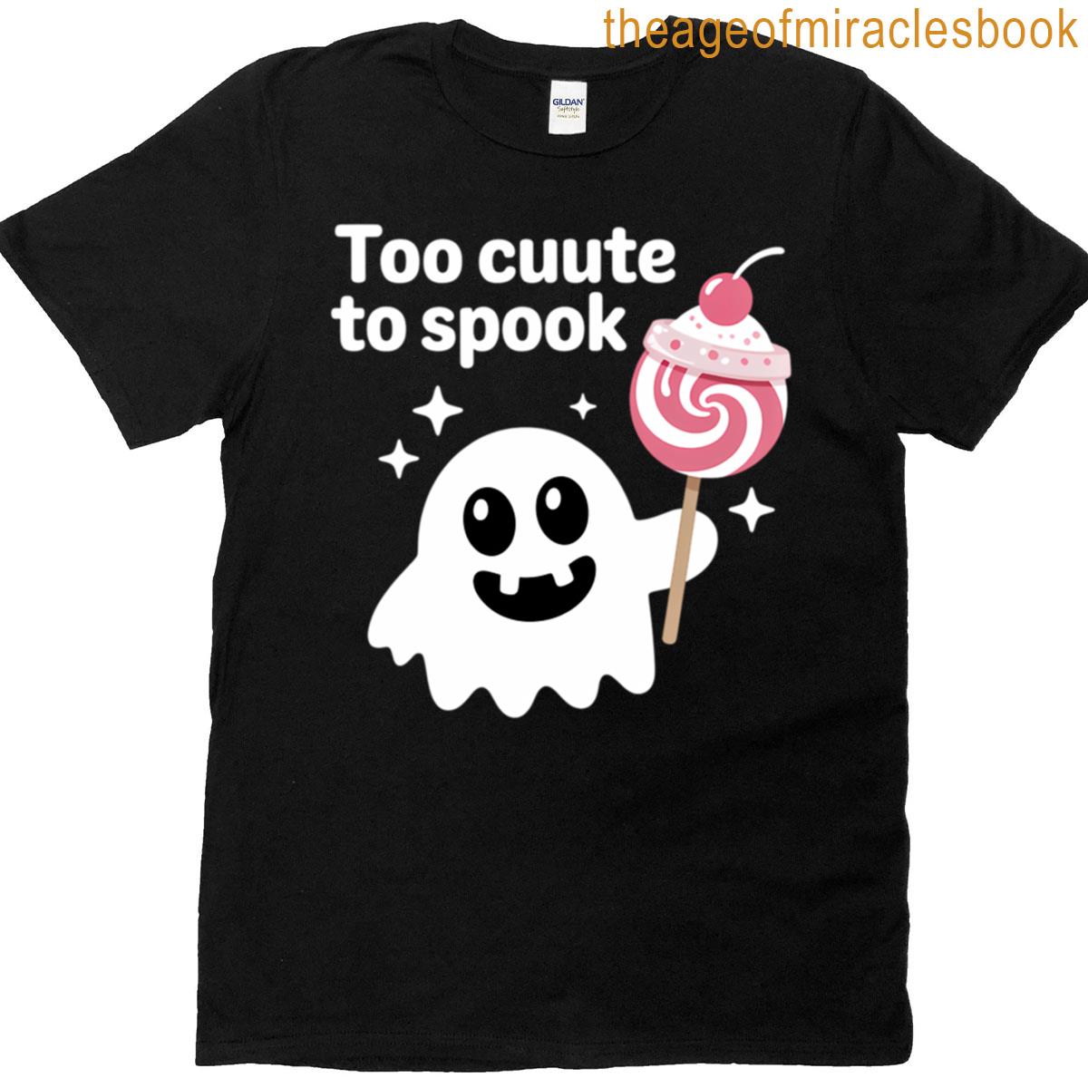 Too Cute To Spook T-shirt