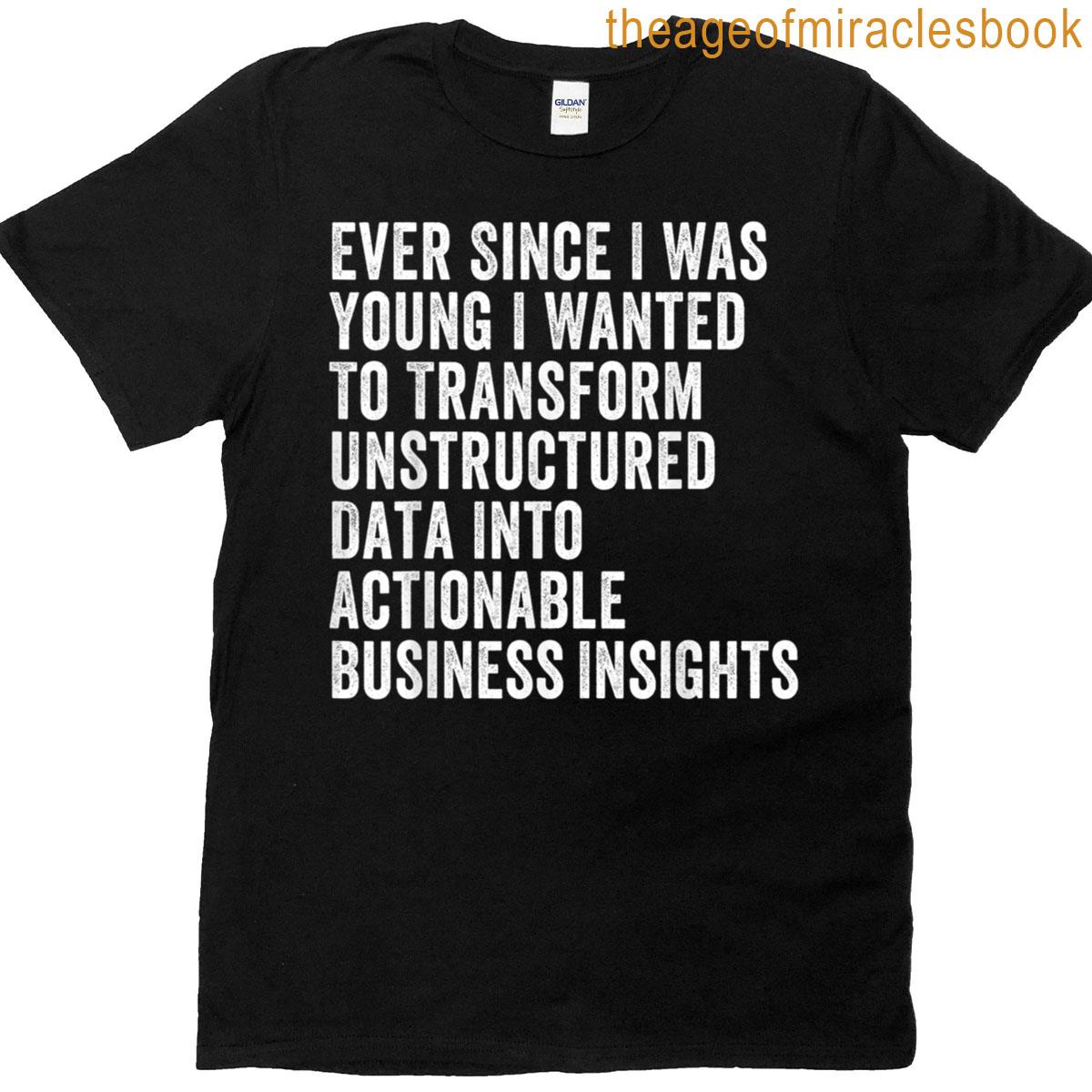 Transform Unstructured Data Into Actionable Business T-shirt