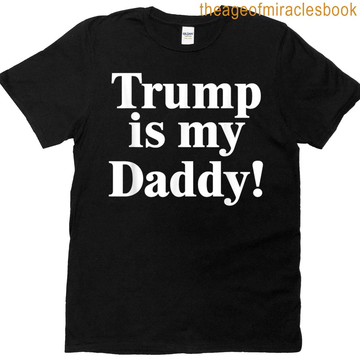 Trump Is My Daddy T-shirt