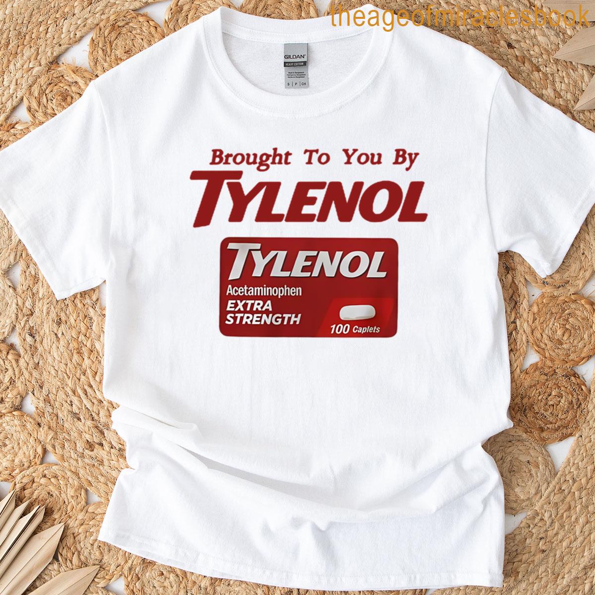 Brought To You By Tylenol T-shirt