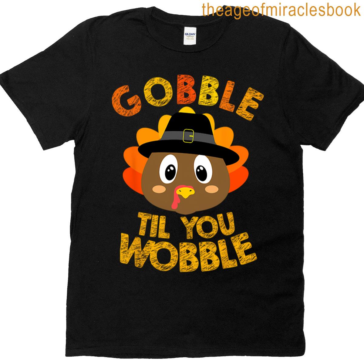 Gobble Til You Wobble Ba T-shirt