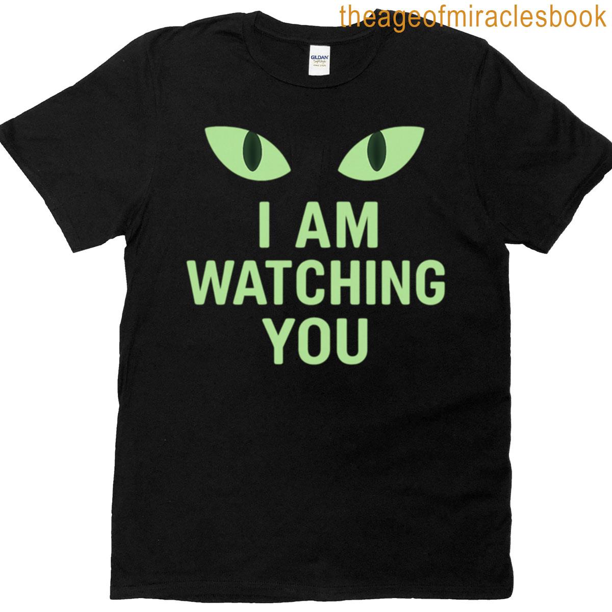 I Am Watching You T-shirt