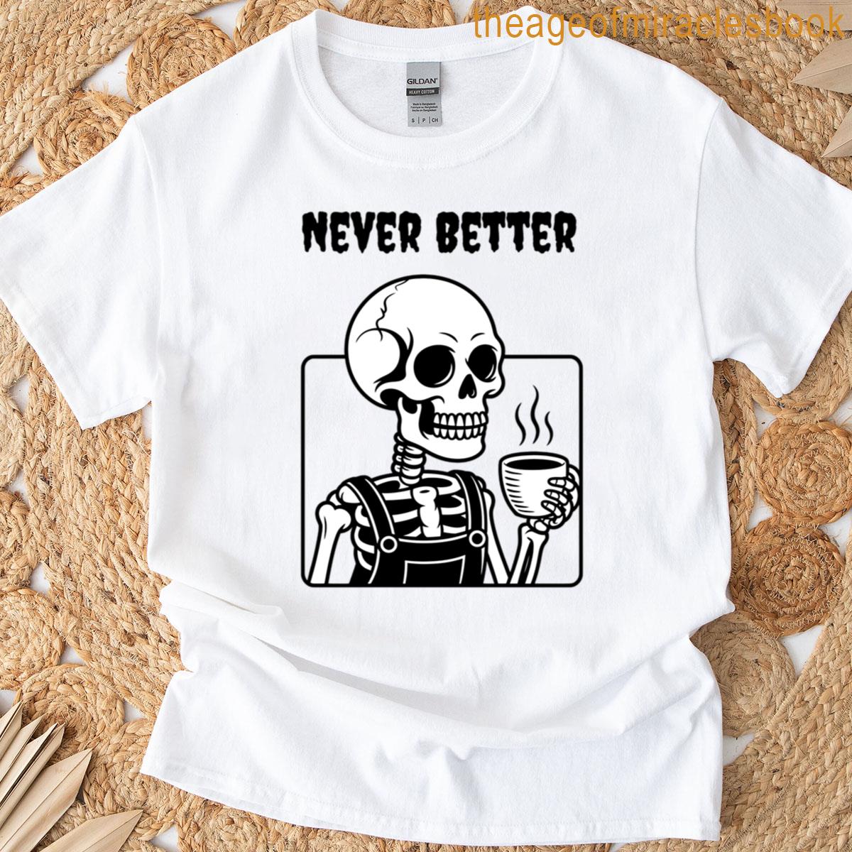 Never Better T-shirt