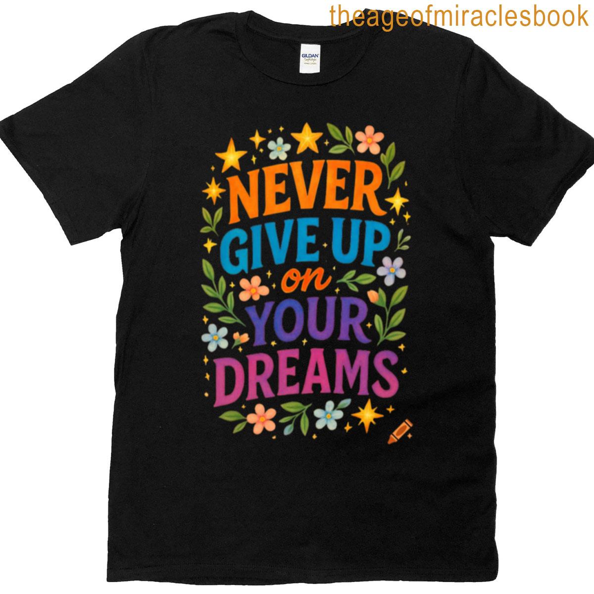 Never Give Up On Your Dream T-shirt