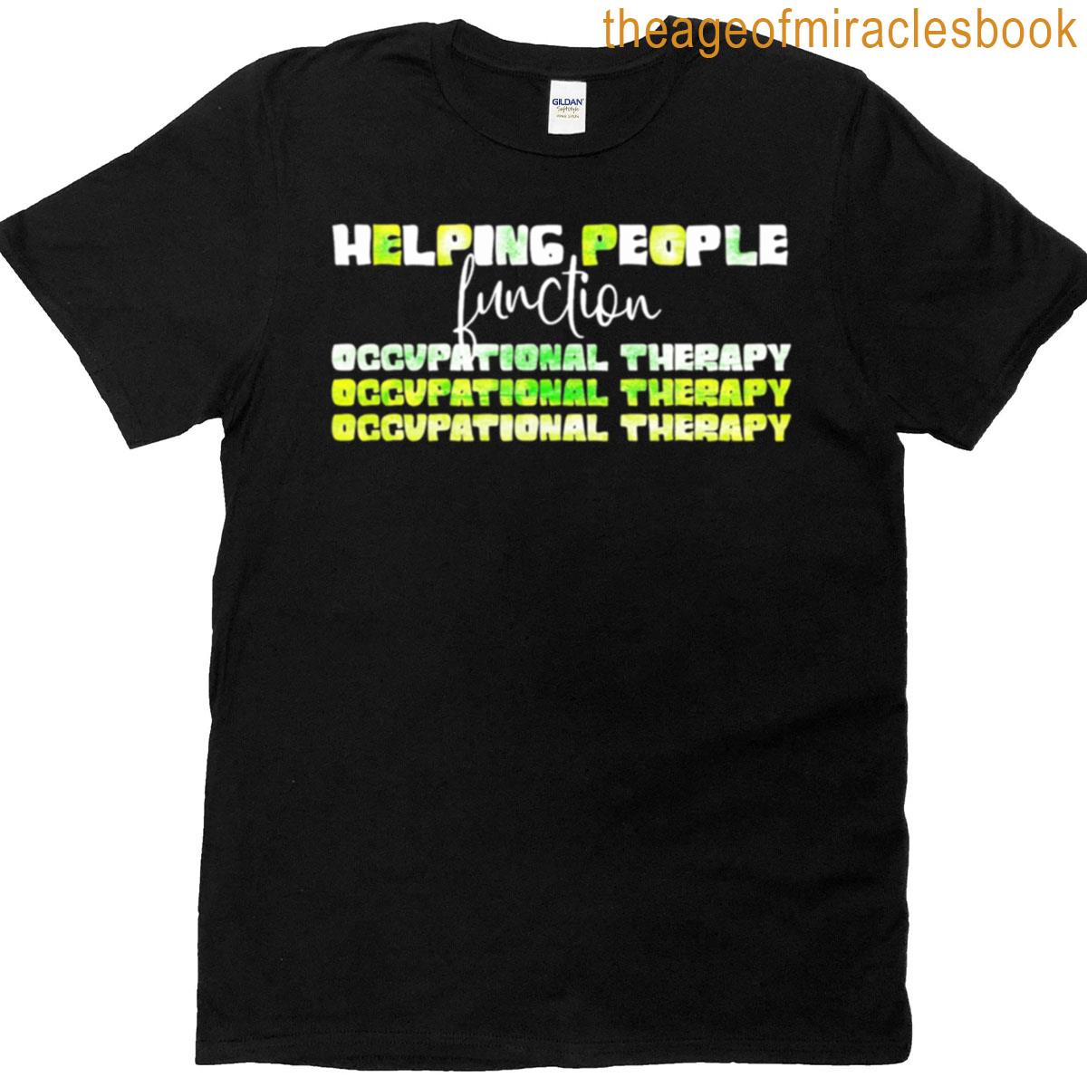 Occupational Therapy Helping People Function Text Based T-shirt