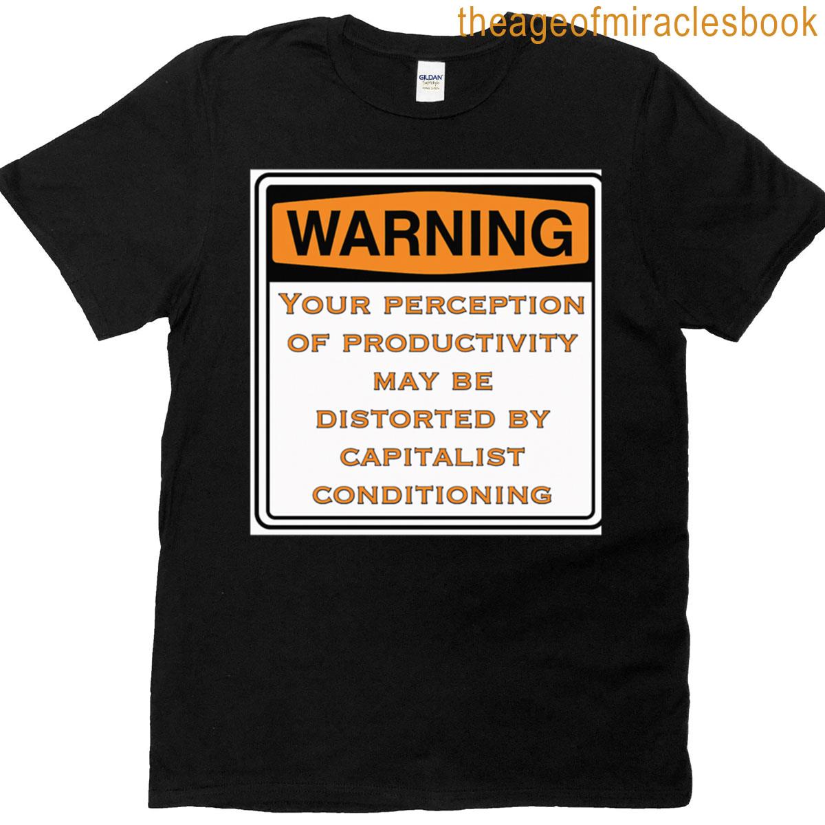 Warning Capitalist Productivity Conditioning Protest Sign Design T-shirt