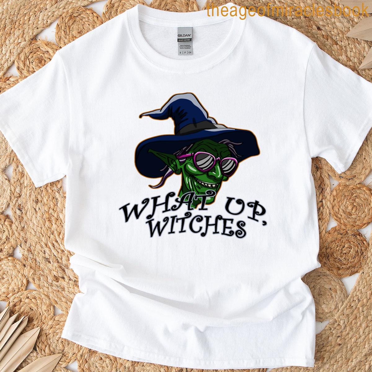 What Up Witches T-shirt