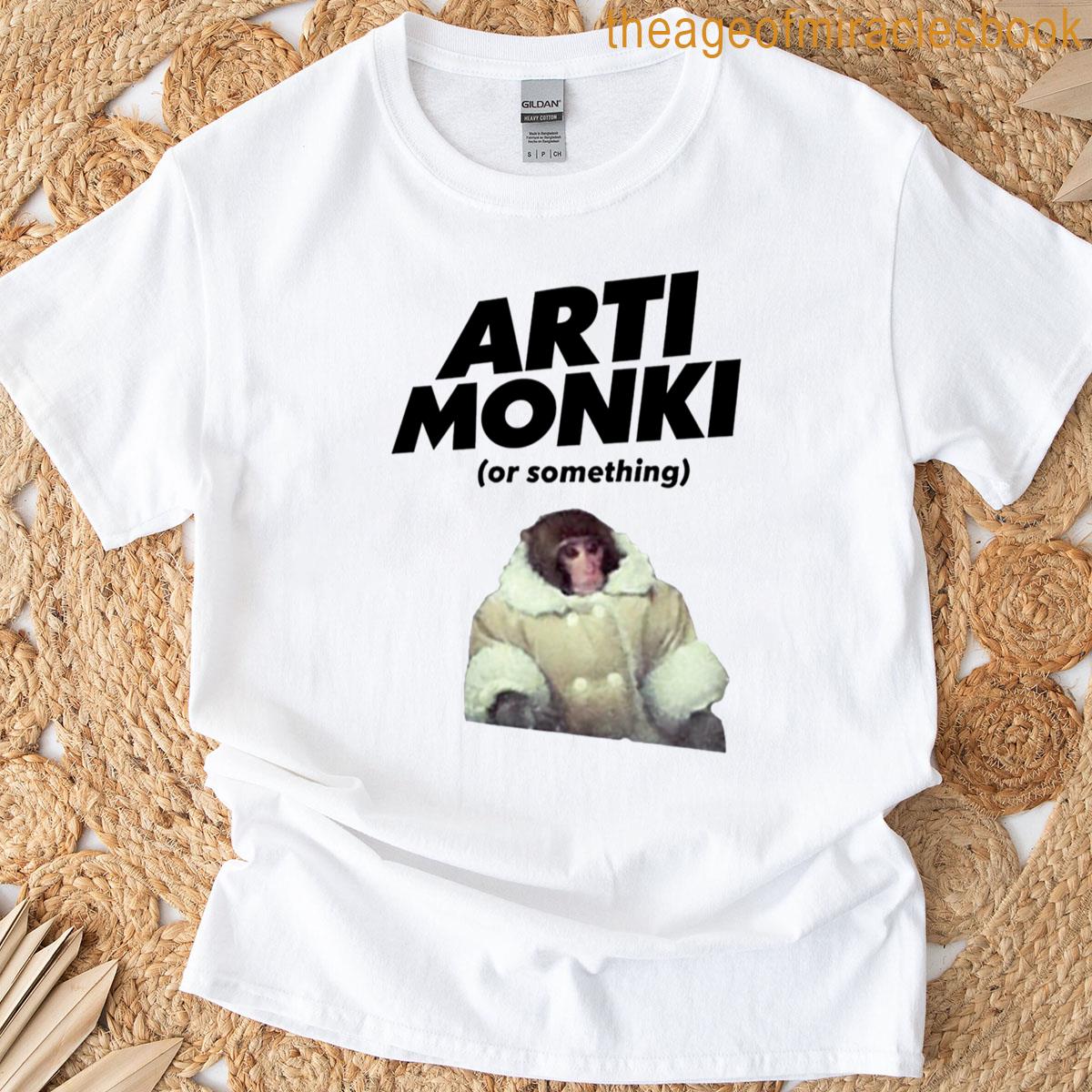 Arti Monki Or Something T-shirt