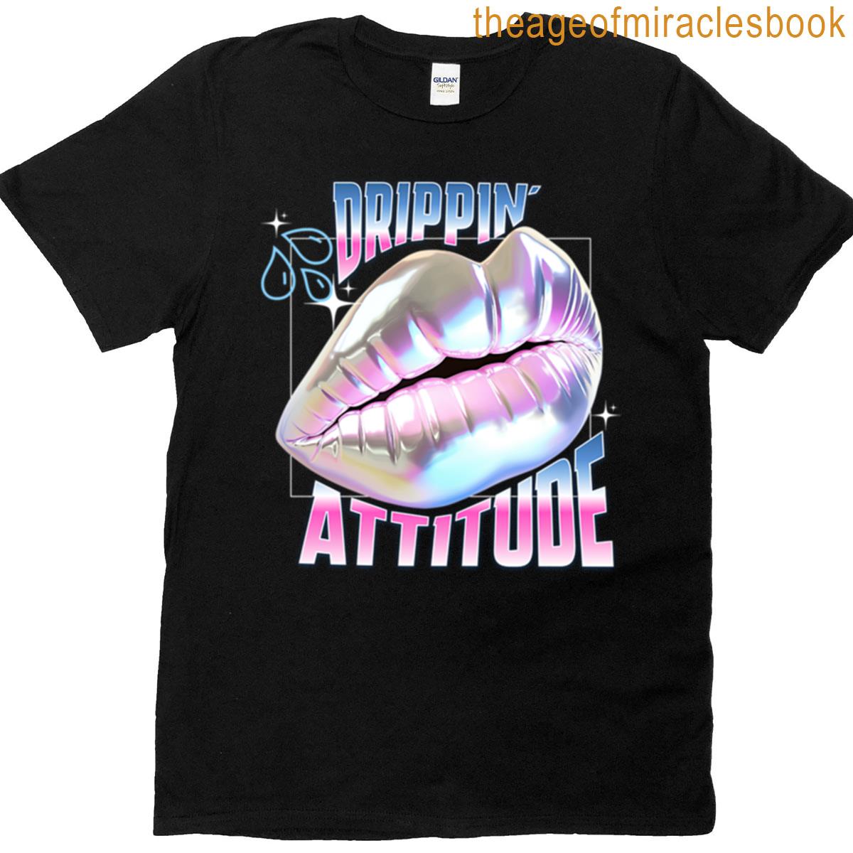 Drippin Attitude T-shirt