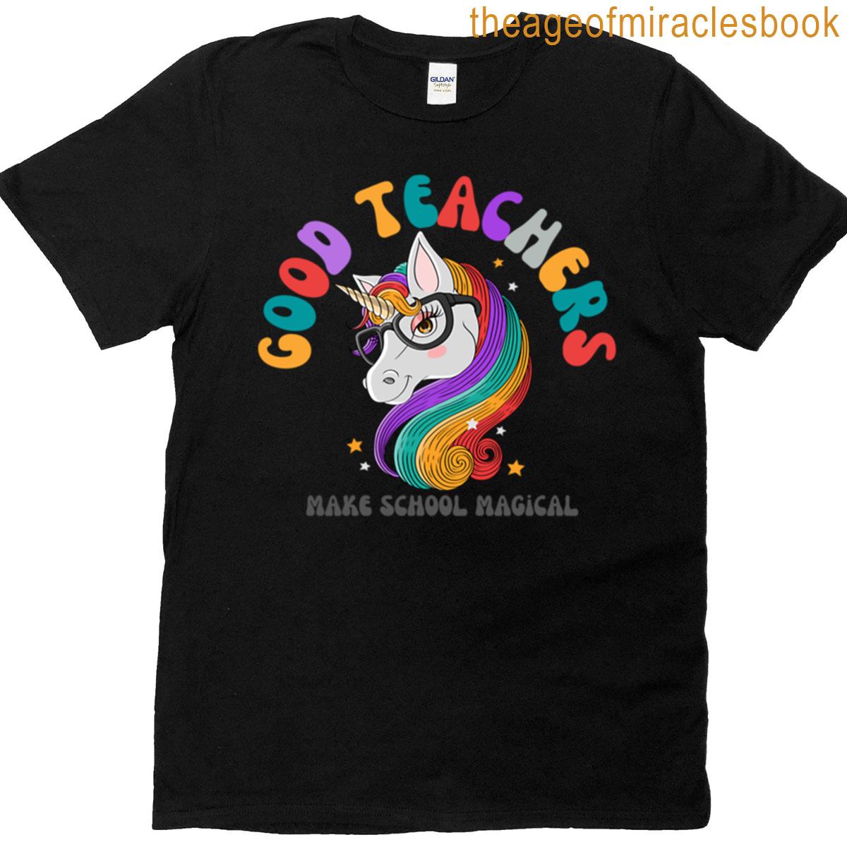 Good Teachers Make School Magical T-shirt