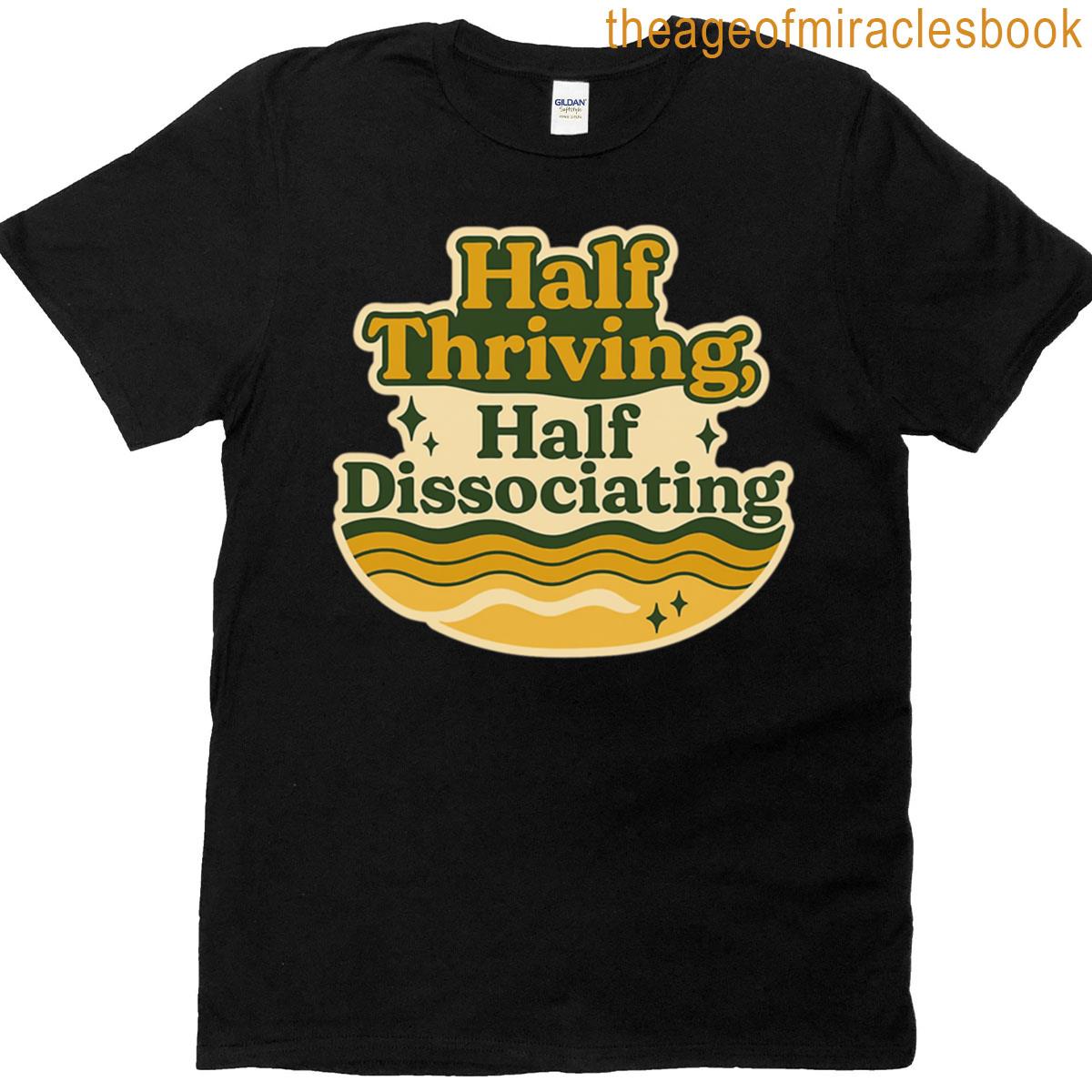 Half Thriving Half Dissociating T-shirt