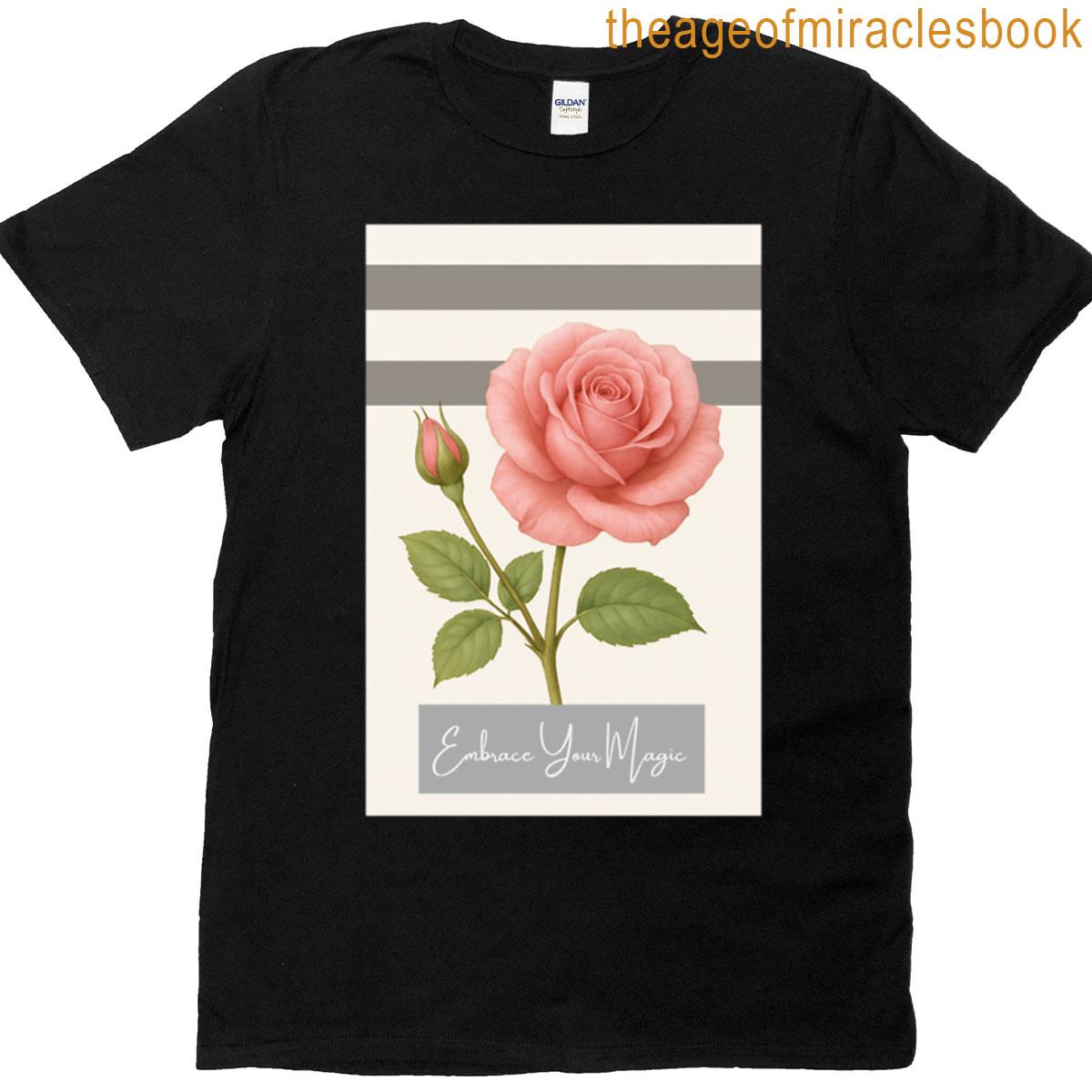 Pink Rose Embrace Your Magic T-shirt