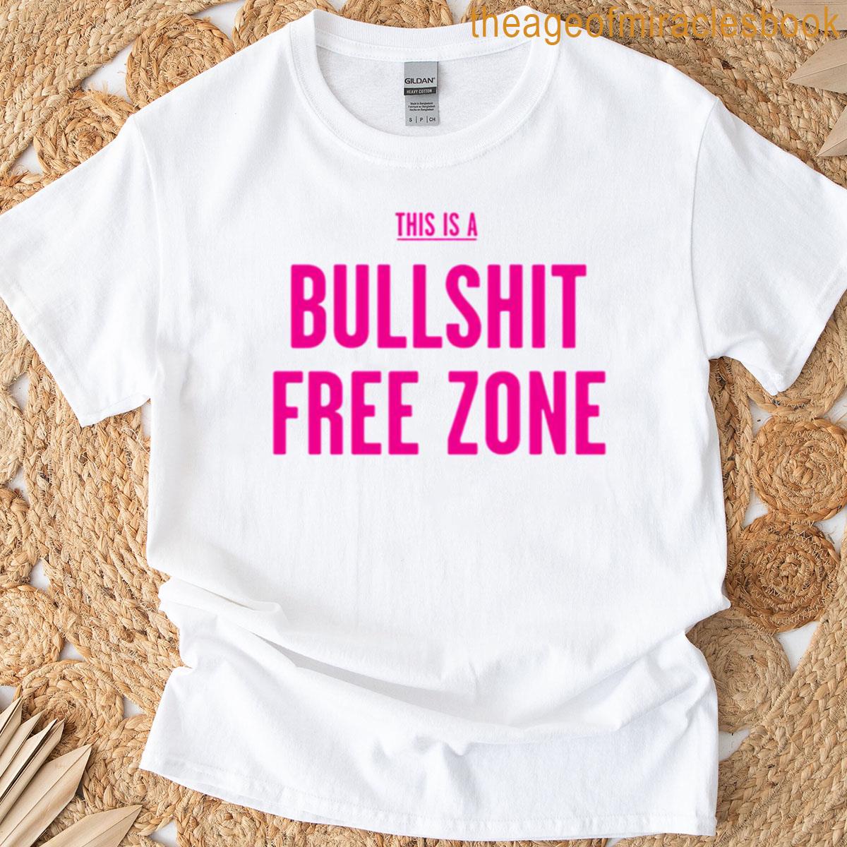 This Is A Bullshlt Free Zone T-shirt