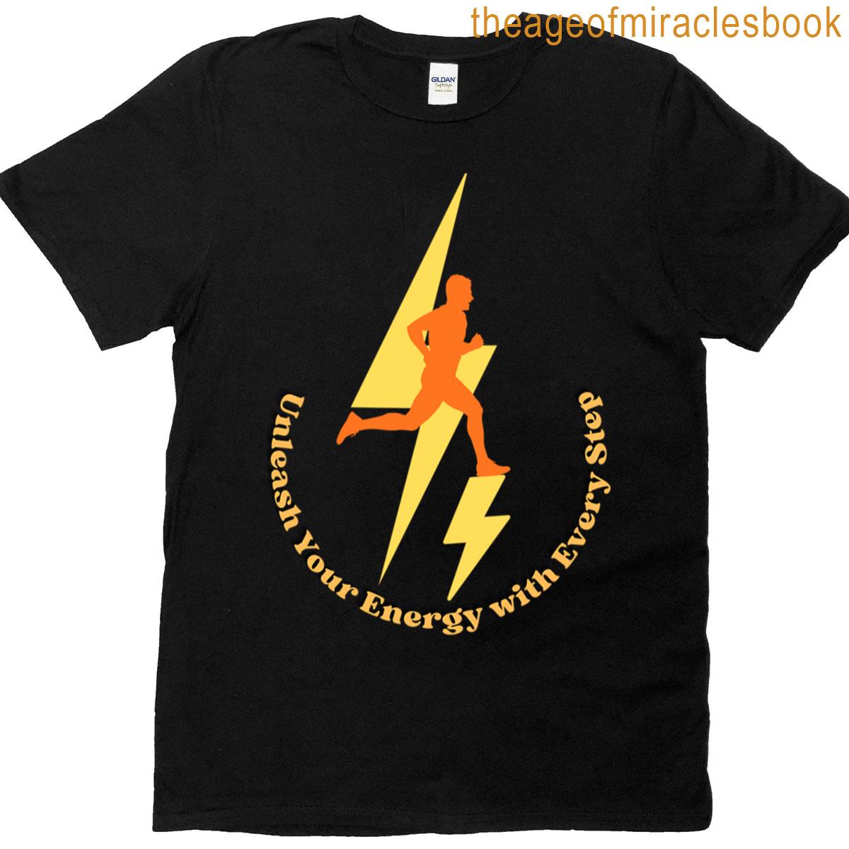 Unleash Your Energy With Every Step T-shirt