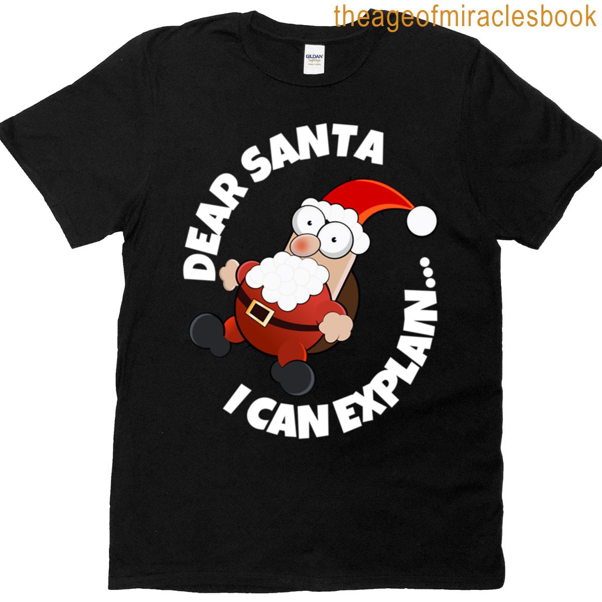 Dear Santa I Can Explain – Sarcasm T-shirt