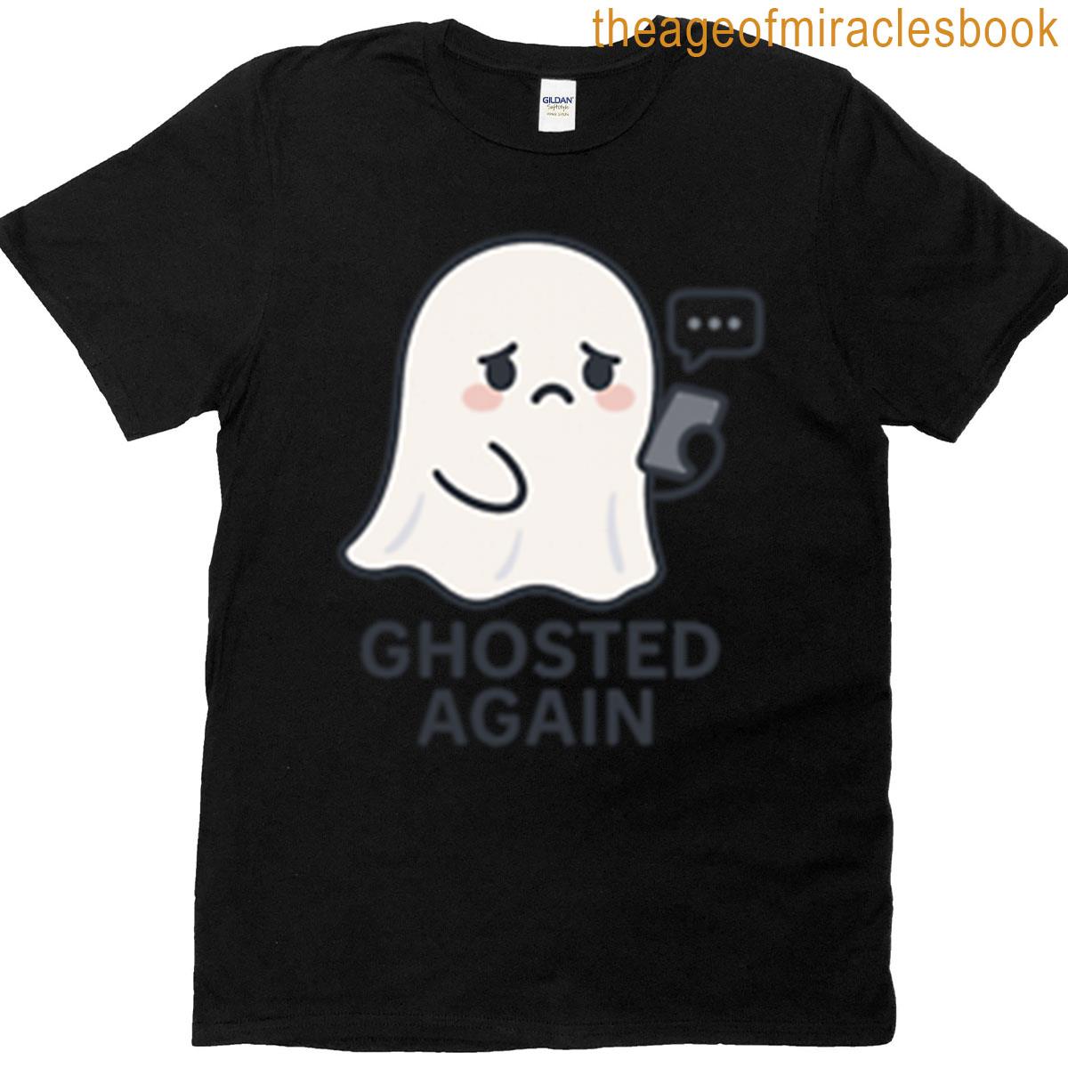 Ghosted Again Funny Cute Ghost Design T-shirt