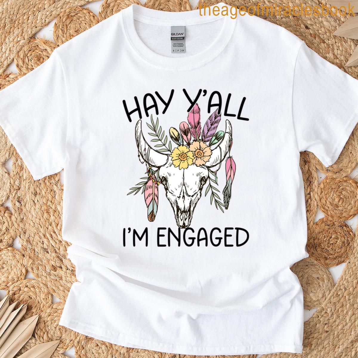 Hay Yall Im Engaged T-shirt