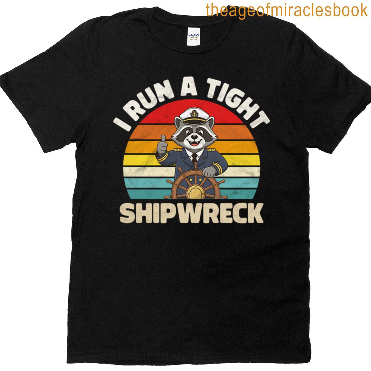 I Run A Tight Shipwreck T-shirt