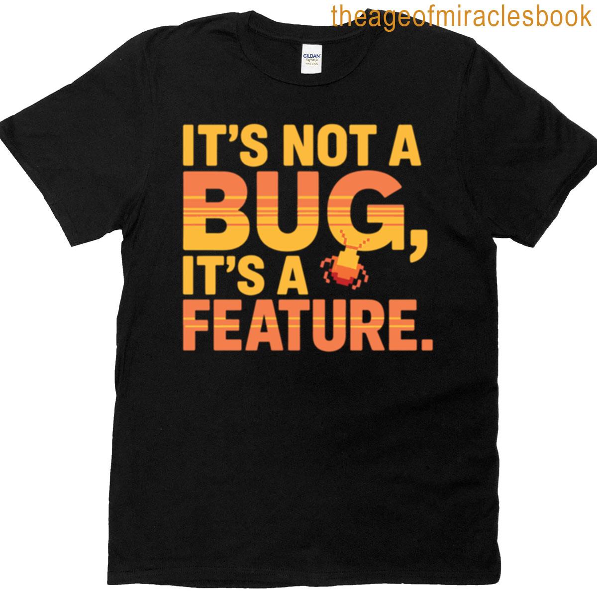 Its Not A Bug Its A Feature Funny Programmer Design T-shirt