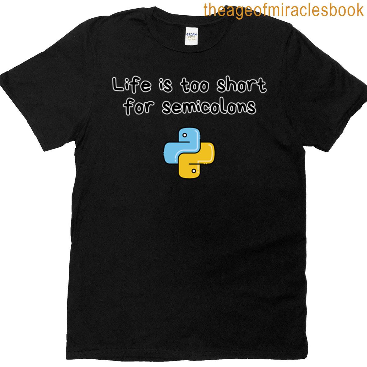 Life Is Too Short For Semicolons Funny Python Programmer Quote T-shirt