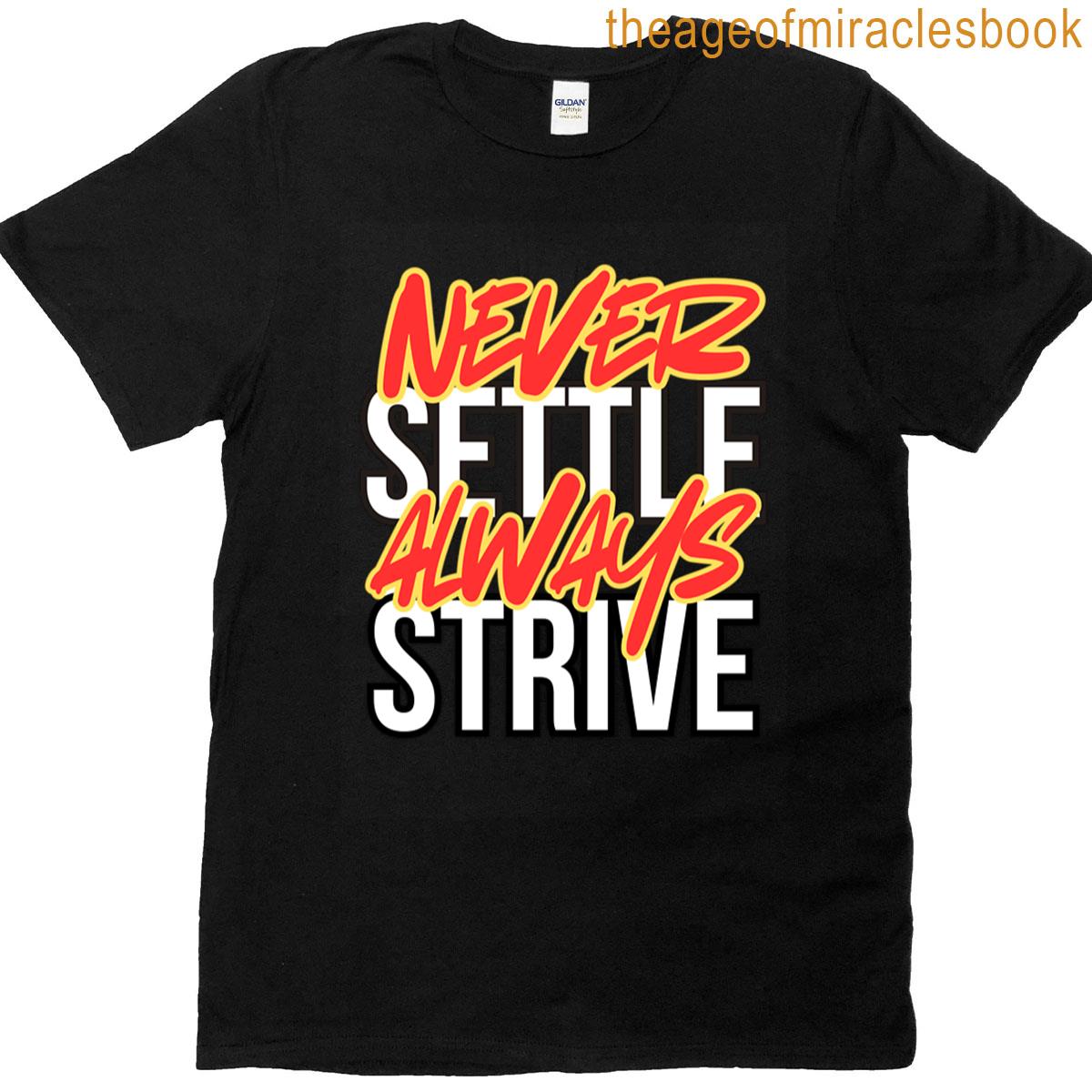 Never Settle Always Strive T-shirt