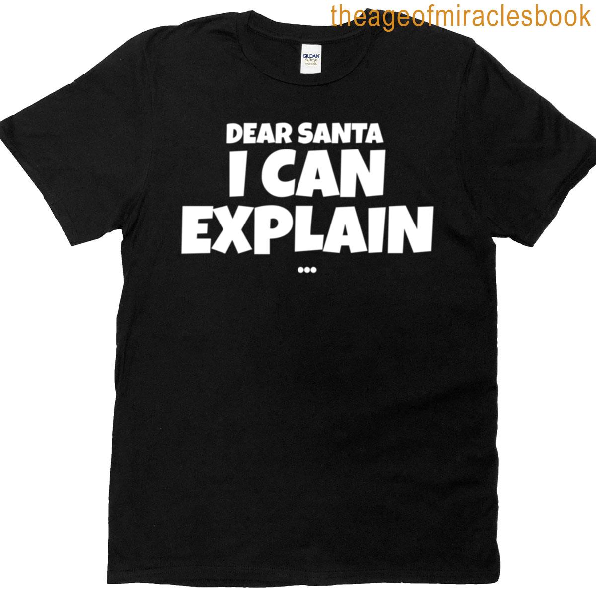 Sarcastic Phrase – Dear Santa I Can Explain T-shirt