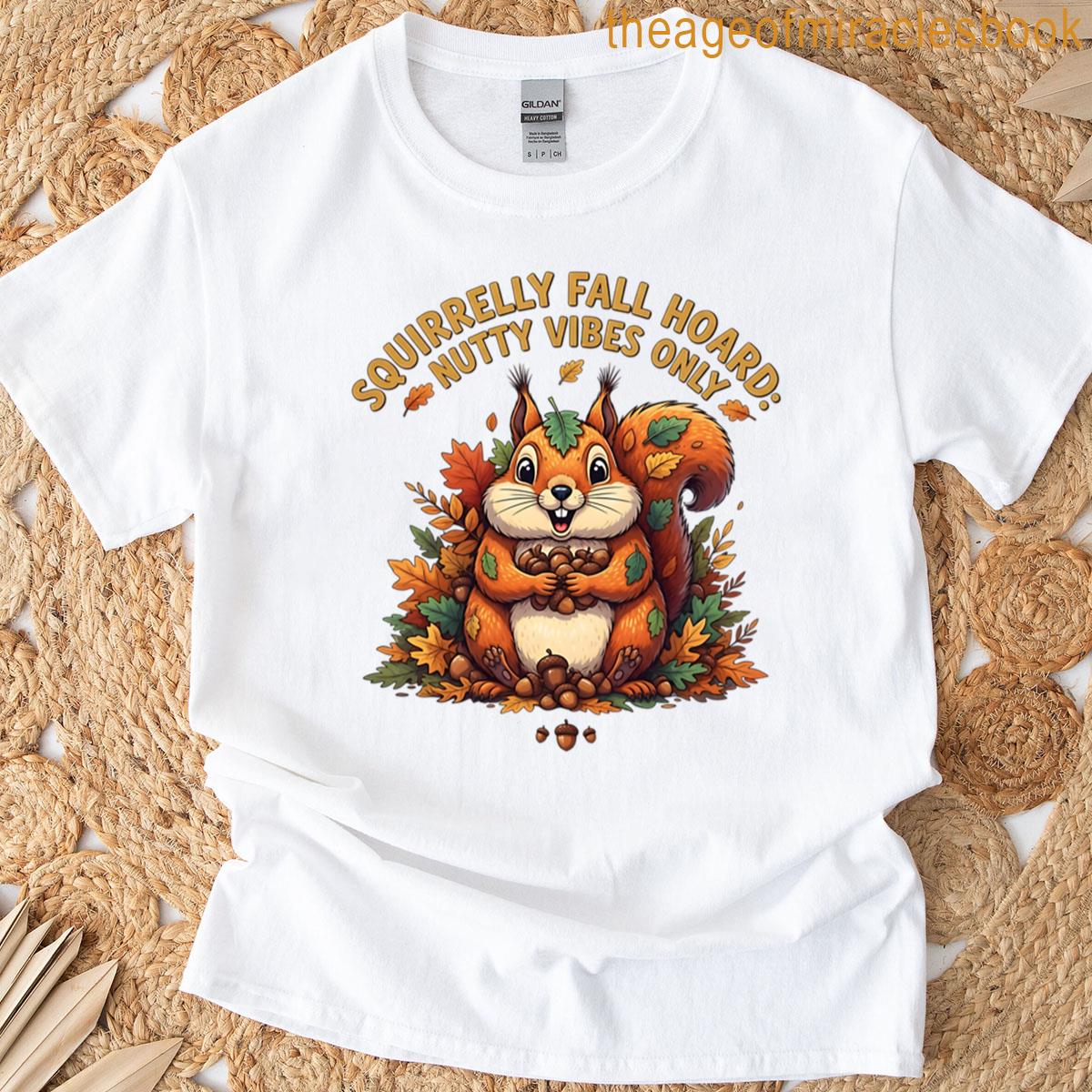 Squirrelly Fall Hoard Nutty Vibes Only T-shirt